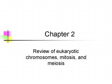 Review of eukaryotic chromosomes, mitosis, and meiosis