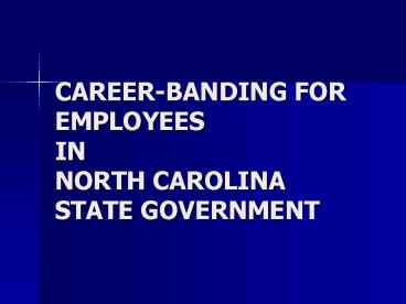 CAREERBANDING FOR EMPLOYEES IN NORTH CAROLINA STATE GOVERNMENT