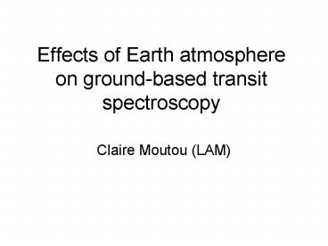 Effects of Earth atmosphere on groundbased transit spectroscopy