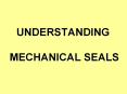 UNDERSTANDING  MECHANICAL SEALS PowerPoint PPT Presentation