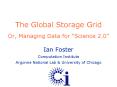 The Global Storage Grid  Or, Managing Data for  PowerPoint PPT Presentation