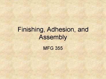 Finishing, Adhesion, and Assembly