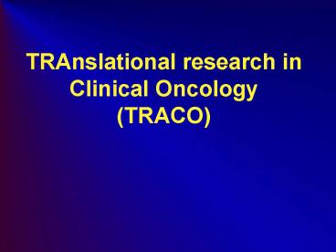 TRAnslational research in Clinical Oncology TRACO