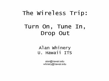 The Wireless Trip: Turn On, Tune In, Drop Out