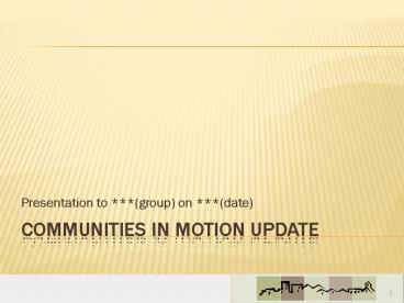 COMMUNITIES IN MOTION UPDATE