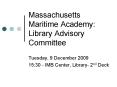 Massachusetts Maritime Academy: Library Advisory Committee PowerPoint PPT Presentation