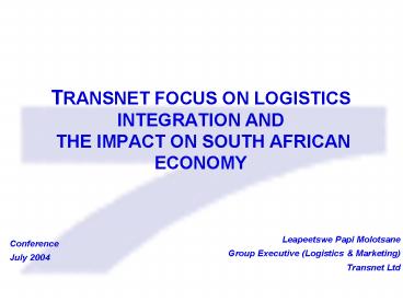 TRANSNET FOCUS ON LOGISTICS INTEGRATION AND THE IMPACT ON SOUTH AFRICAN ECONOMY
