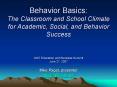 Behavior Basics: The Classroom and School Climate for Academic, Social, and Behavior Success PowerPoint PPT Presentation