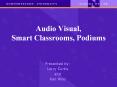 Audio Visual,  Smart Classrooms, Podiums PowerPoint PPT Presentation