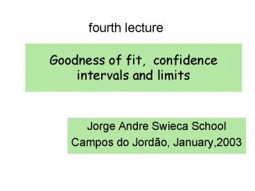Goodness of fit, confidence intervals and limits