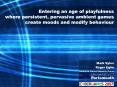 Entering an age of playfulness where persistent, pervasive ambient games create moods and modify behaviour PowerPoint PPT Presentation