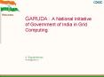 GARUDA : A National Initiative of Government of India in Grid Computing   S. Ramakrishnan ramki@cdac.in