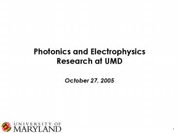 Photonics and Electrophysics Research at UMD