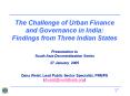 The Challenge of Urban Finance and Governance in India: Findings from Three Indian States Presentation to South Asia Decentralization Series 27 January 2005 Dana Weist, Lead Public Sector Specialist, PRMPS (dweist@worldbank.org) PowerPoint PPT Presentation