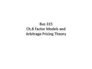 Bus 315 Ch'8 Factor Models and Arbitrage Pricing Theory