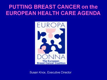 PUTTING BREAST CANCER on the EUROPEAN HEALTH CARE AGENDA