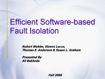 Efficient Softwarebased Fault Isolation