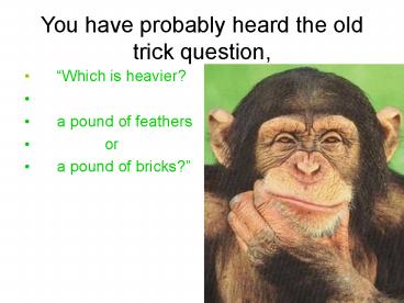 You have probably heard the old trick question,