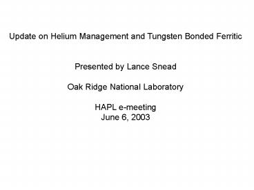 Update on Helium Management and Tungsten Bonded Ferritic