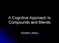 A Cognitive Approach to Compounds and Blends PowerPoint PPT Presentation