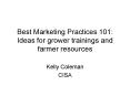 Best Marketing Practices 101: Ideas for grower trainings and farmer resources PowerPoint PPT Presentation