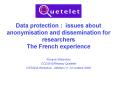 Data protection : issues about anonymisation and dissemination for researchers The French experience PowerPoint PPT Presentation