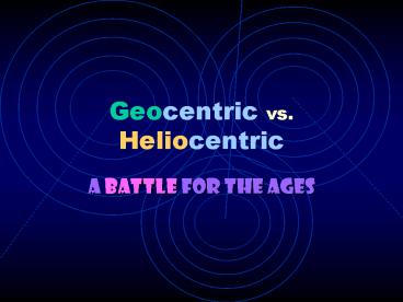Geocentric vs. Heliocentric