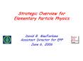 Strategic Overview for Elementary Particle Physics PowerPoint PPT Presentation