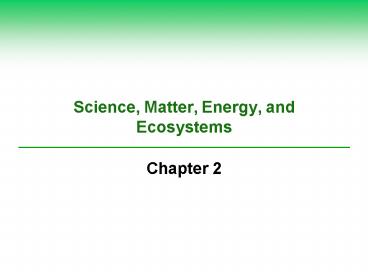 Science, Matter, Energy, and Ecosystems