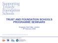 TRUST AND FOUNDATION SCHOOLS PROGRAMME SEMINARS Kingsway Hall Hotel, London 8th February 2008 PowerPoint PPT Presentation
