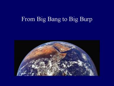From Big Bang to Big Burp