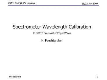 Spectrometer Wavelength Calibration XHSPOT Proposal: PVSpecWave H. Feuchtgruber