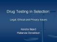Drug Testing in Selection: Legal, Ethical and Privacy Issues PowerPoint PPT Presentation