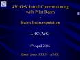 450 GeV Initial Commissioning with Pilot Beam Beam Instrumentation PowerPoint PPT Presentation