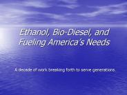 Ethanol, BioDiesel, and Fueling Americas Needs