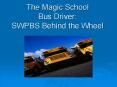 The Magic School Bus Driver: SWPBS Behind the Wheel PowerPoint PPT Presentation