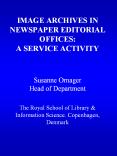IMAGE ARCHIVES IN NEWSPAPER EDITORIAL OFFICES: A SERVICE ACTIVITY  Susanne Ornager Head of Department The Royal School of Library PowerPoint PPT Presentation