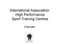 International Association High Performance Sport Training Centres PowerPoint PPT Presentation