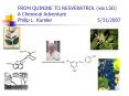 FROM QUININE TO RESVERATROL via LSD A Chemical Adventure Philip L. Kumler 5312007 PowerPoint PPT Presentation