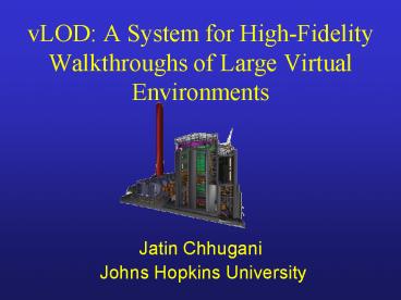 vLOD: A System for HighFidelity Walkthroughs of Large Virtual Environments