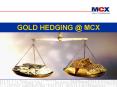 GOLD HEDGING MCX PowerPoint PPT Presentation