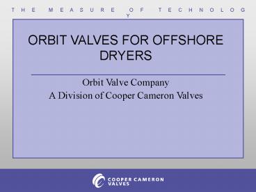 ORBIT VALVES FOR OFFSHORE DRYERS