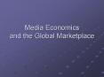 Media Economics and the Global Marketplace PowerPoint PPT Presentation