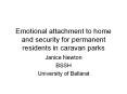 Emotional attachment to home and security for permanent residents in caravan parks PowerPoint PPT Presentation