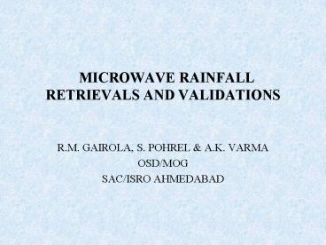 MICROWAVE RAINFALL RETRIEVALS AND VALIDATIONS