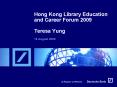 Hong Kong Library Education and Career Forum 2009 Teresa Yung PowerPoint PPT Presentation