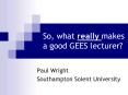 So, what really makes a good GEES lecturer PowerPoint PPT Presentation