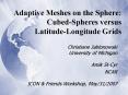 Adaptive Meshes on the Sphere: CubedSpheres versus LatitudeLongitude Grids PowerPoint PPT Presentation