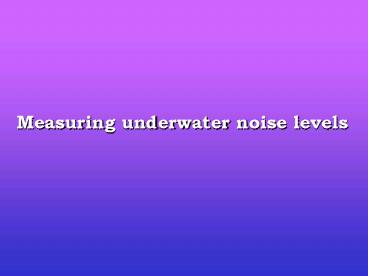 Measuring underwater noise levels