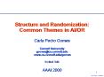 Structure and Randomization: Common Themes in AI/OR Carla Pedro Gomes Cornell University gomes@cs.cornell.edu www.cs.cornell.edu/gomes  Invited Talk  AAAI 2000 PowerPoint PPT Presentation